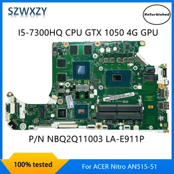 Remodelado Para ACER Nitro AN515-51 Laptop placa-Mãe Com I5-7300HQ CPU GTX 1050 4G GPU NBQ2Q11003 LA-E911P DDR4 100% Testado